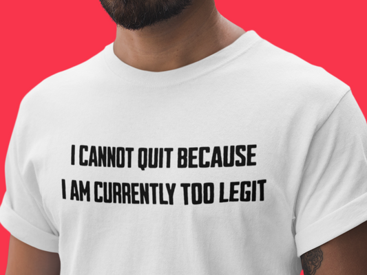 I Cannot Quit Because I Am Currently Too Legit T-Shirt | MC Hammer Hip-Hop Tee